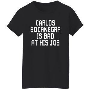 Carlos Bocanegra Is Bad At His Job Shirt, Hoodie, Tank 23