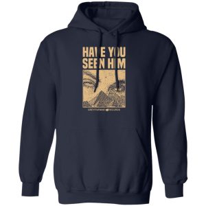 Have You Seen Him Greyfivenine Records Shirt, Hoodie, Tank 16
