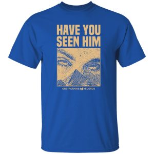 Have You Seen Him Greyfivenine Records Shirt, Hoodie, Tank 20