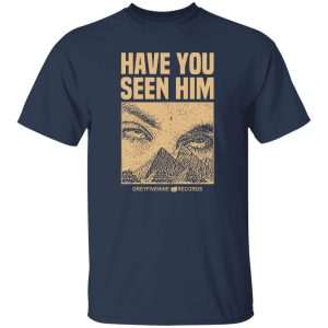 Have You Seen Him Greyfivenine Records Shirt, Hoodie, Tank 21