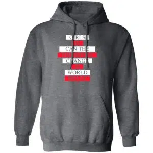 Girls Is Can The Therefore Change Is World Brave Shirt, Hoodie, Tank 17