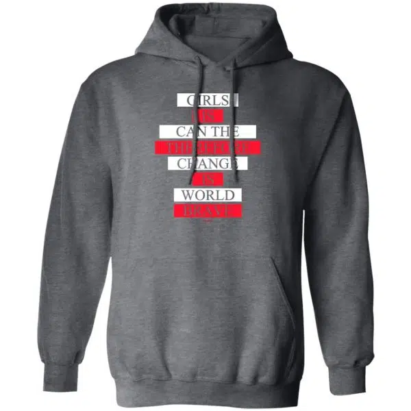 Girls Is Can The Therefore Change Is World Brave Shirt, Hoodie, Tank 6