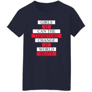Girls Is Can The Therefore Change Is World Brave Shirt, Hoodie, Tank 23