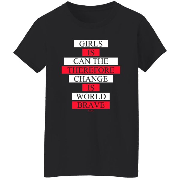 Girls Is Can The Therefore Change Is World Brave Shirt, Hoodie, Tank Apparel 14