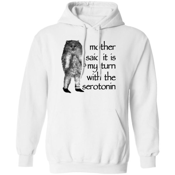 Mother Said It Is My Turn With The Serotonin Shirt, Hoodie, Tank Apparel 4