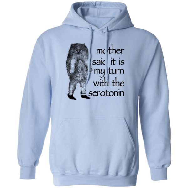 Mother Said It Is My Turn With The Serotonin Shirt, Hoodie, Tank Apparel 5