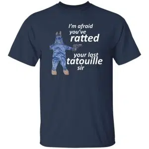 I'm Afraid You've Ratted Your Last Tatouille Sir Shirt, Hoodie, Tank 20