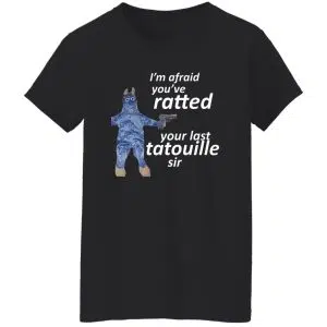 I'm Afraid You've Ratted Your Last Tatouille Sir Shirt, Hoodie, Tank 23