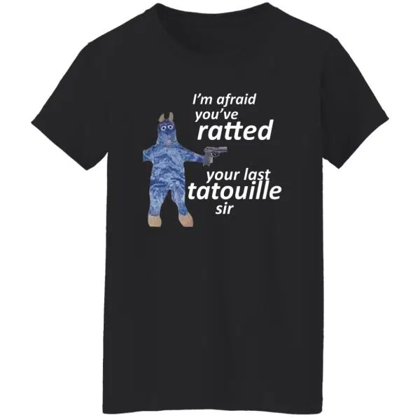 I'm Afraid You've Ratted Your Last Tatouille Sir Shirt, Hoodie, Tank 12