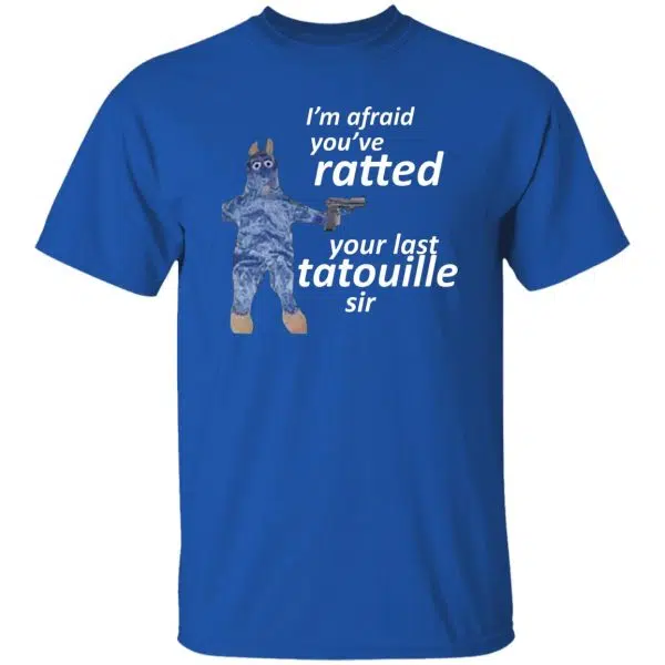 I'm Afraid You've Ratted Your Last Tatouille Sir Shirt, Hoodie, Tank 8