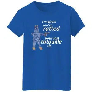 I'm Afraid You've Ratted Your Last Tatouille Sir Shirt, Hoodie, Tank 24