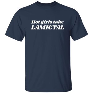 Hot Girls Take Lamictal Shirt, Hoodie 19