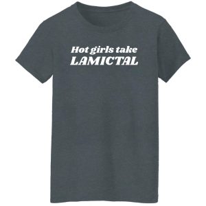 Hot Girls Take Lamictal Shirt, Hoodie 22
