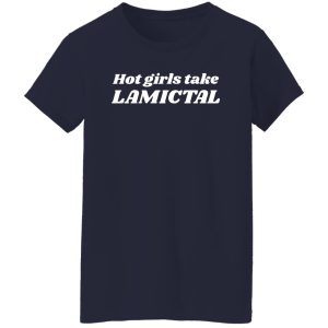 Hot Girls Take Lamictal Shirt, Hoodie 24
