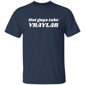 Hot Guys Take Vraylar Shirt, Hoodie 18