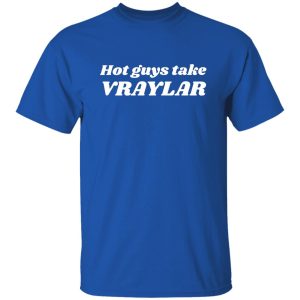 Hot Guys Take Vraylar Shirt, Hoodie 19