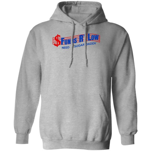 Funds R' Low Need A Sugar Daddy Shirt, Hoodie 3