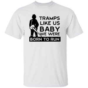 Tramps Like Us Baby We Were Born To Run Shirt, Hoodie 15