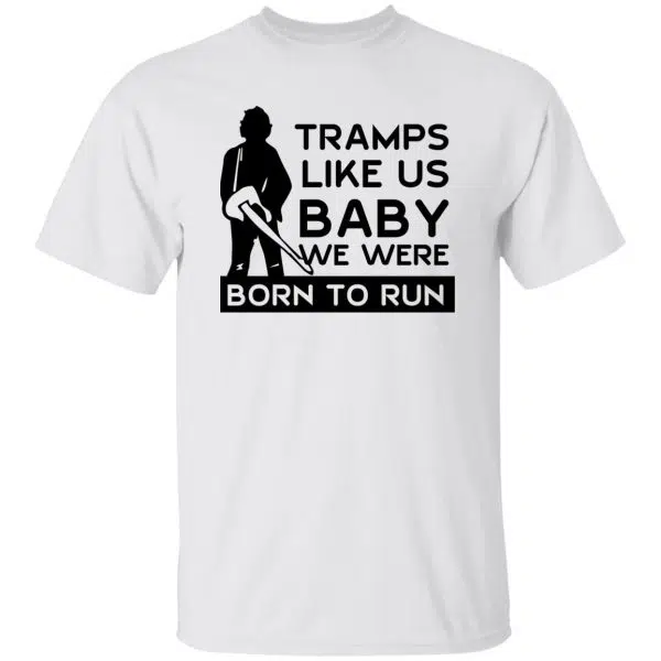 Tramps Like Us Baby We Were Born To Run Shirt, Hoodie 7