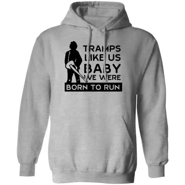 Tramps Like Us Baby We Were Born To Run Shirt, Hoodie 3