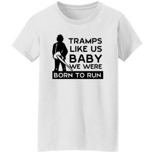 Tramps Like Us Baby We Were Born To Run Shirt, Hoodie 18