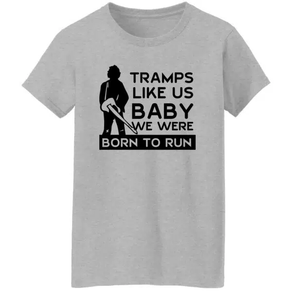 Tramps Like Us Baby We Were Born To Run Shirt, Hoodie 11