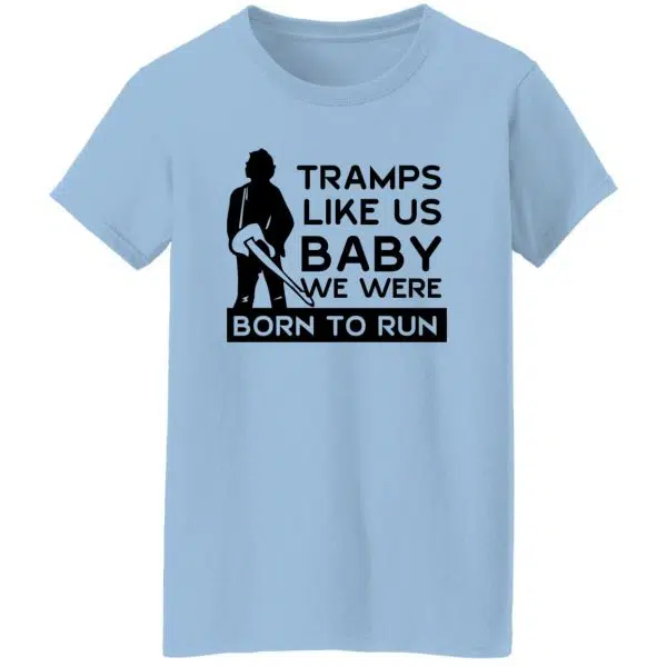 Tramps Like Us Baby We Were Born To Run Shirt, Hoodie 9