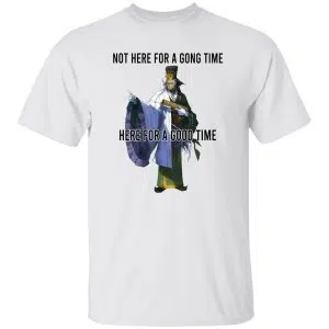Not Here For A Gong Time Here For A Good Time Shirt, Hoodie 15