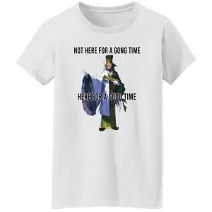 Not Here For A Gong Time Here For A Good Time Shirt, Hoodie 18