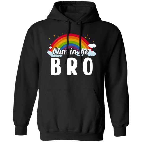 Cum In Me Bro LGBT Shirt, Hoodie 3