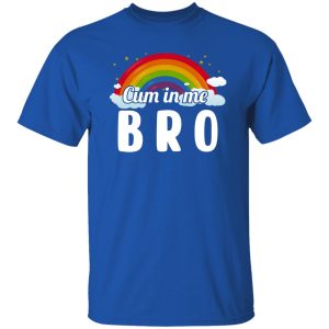 Cum In Me Bro LGBT Shirt, Hoodie 20