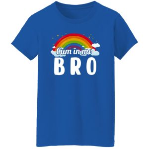 Cum In Me Bro LGBT Shirt, Hoodie 23