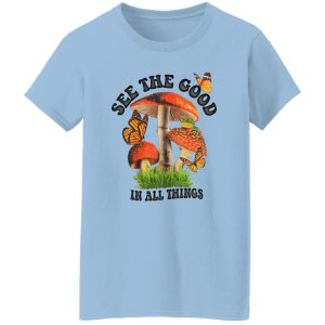 See The Good In All Things Mushroom Shirt, Hoodie 16