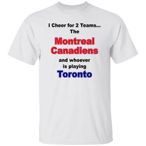 I Cheer For 2 Teams The Montreal Canadiens And Playing Toronto Shirt, Hoodie 8