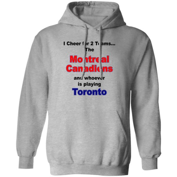 I Cheer For 2 Teams The Montreal Canadiens And Playing Toronto Shirt, Hoodie 3