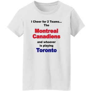 I Cheer For 2 Teams The Montreal Canadiens And Playing Toronto Shirt, Hoodie 9
