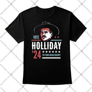 Vote Doc Holliday 2024 I'm Your Huckleberry Shirt