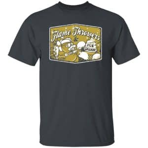Flames Throwers And Ice Cream T-Shirts, Hoodies 19