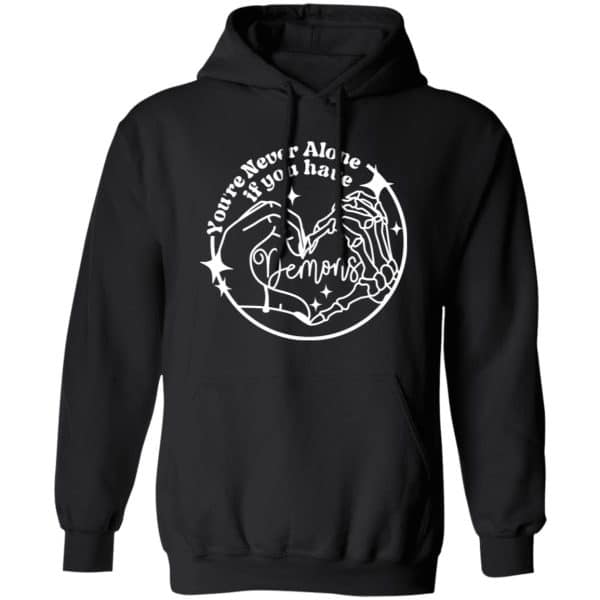 You're Never Alone If You Have Demons Shirt 3