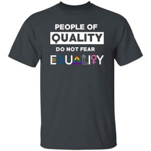 People Of Quality Do Not Fear Equality Shirt 18 People Of Quality Do Not Fear Equality Shirt 18
