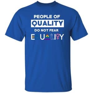 People Of Quality Do Not Fear Equality Shirt 19 People Of Quality Do Not Fear Equality Shirt 19