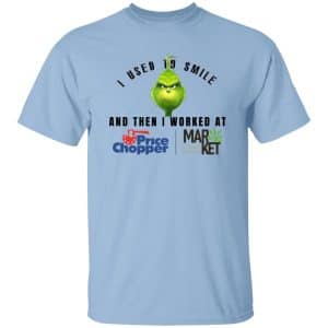 I Used To Smile And Then I Worked At Price Chopper 9