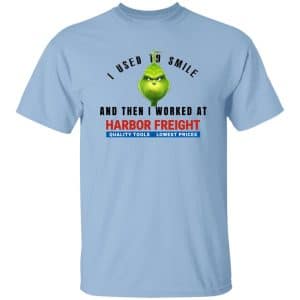 I Used To Smile And Then I Worked At Harbor Freight Tools 9