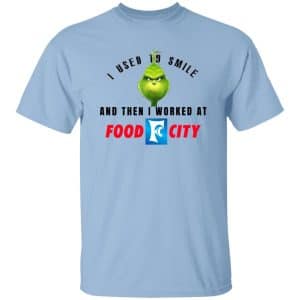 I Used To Smile And Then I Worked At Food City 9