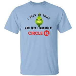 I Used To Smile And Then I Worked At Circle K 9